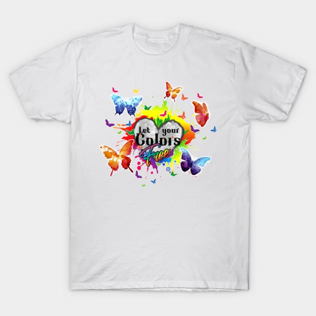 Let your colors free T-Shirt by Mama_Baloos_Place